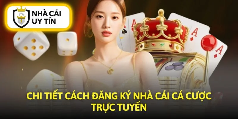 Hướng dẫn cụ thể cách đăng ký nhà cái nhanh