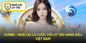 Fun88 – Nhà Cái Cá Cược Với Uy Tín Hàng Đầu Việt Nam