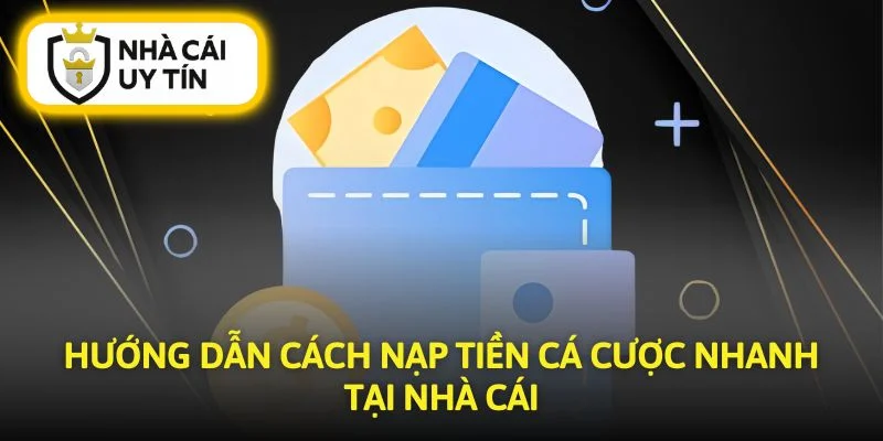 Cách nạp tiền dễ dàng cho người mới tham gia