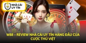 W88 – Review Nhà Cái Uy Tín Hàng Đầu Của Cược Thủ Việt